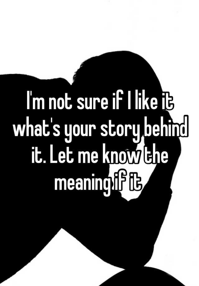 i-m-not-sure-if-i-like-it-what-s-your-story-behind-it-let-me-know-the