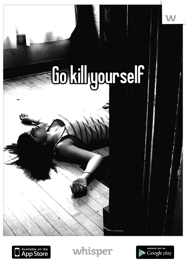 Go kill yourself