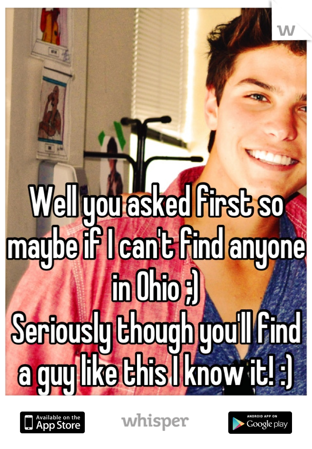 Well you asked first so maybe if I can't find anyone in Ohio ;)
Seriously though you'll find a guy like this I know it! :)