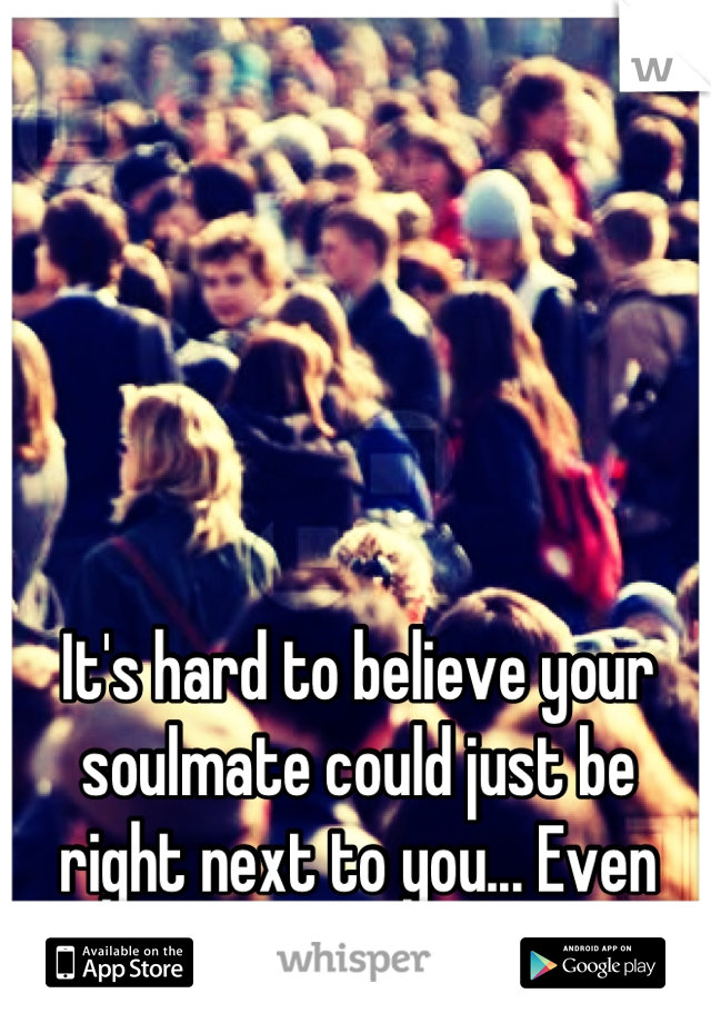 It's hard to believe your soulmate could just be right next to you... Even when you least expect it.