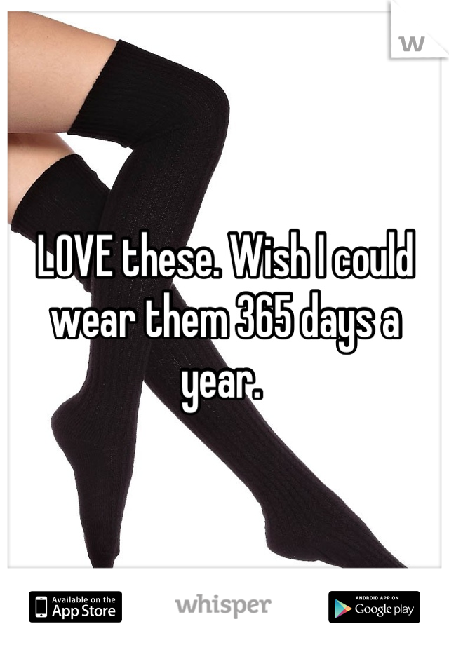 LOVE these. Wish I could wear them 365 days a year. 