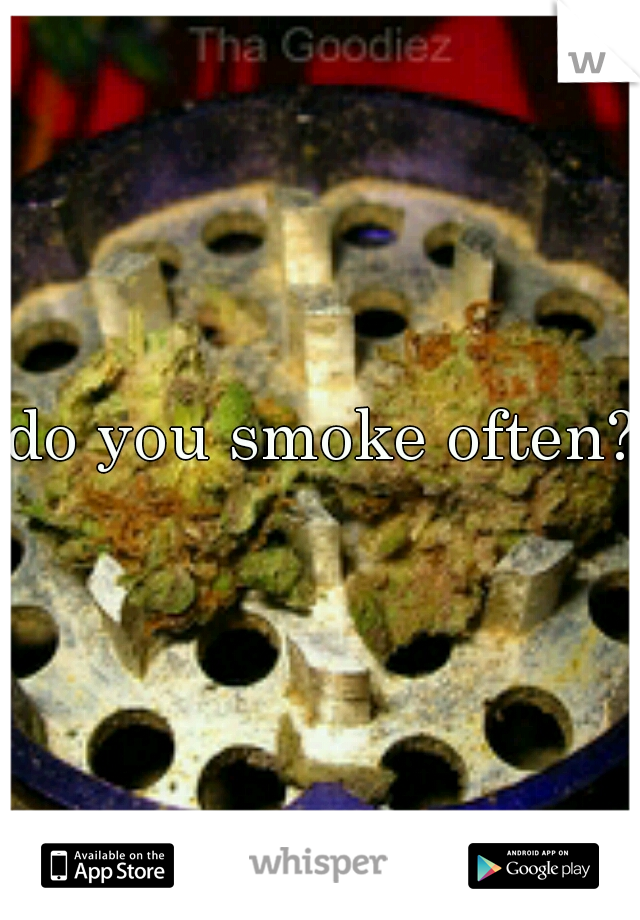 do you smoke often?