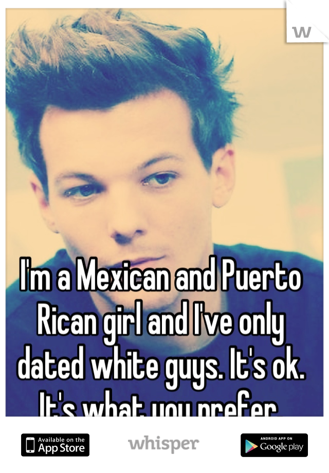 Guy dating mexican girl white I Wanted
