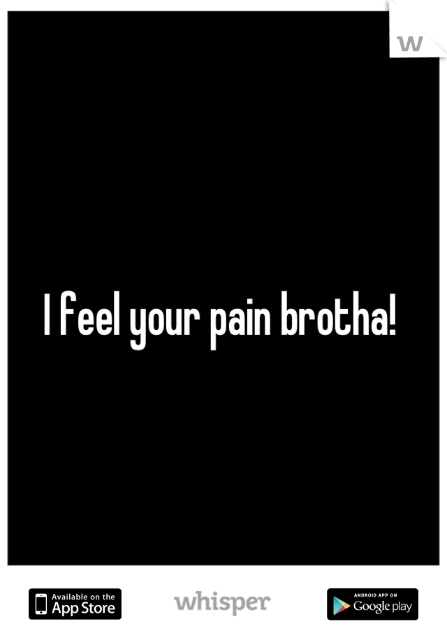 I feel your pain brotha! 