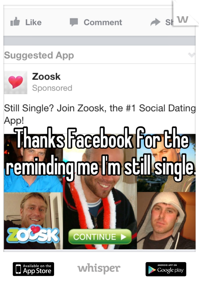 Thanks Facebook for the reminding me I'm still single. 