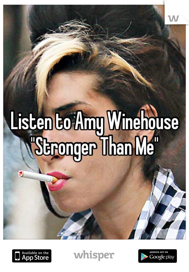 Listen to Amy Winehouse "Stronger Than Me"