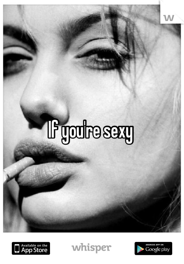 If you're sexy 