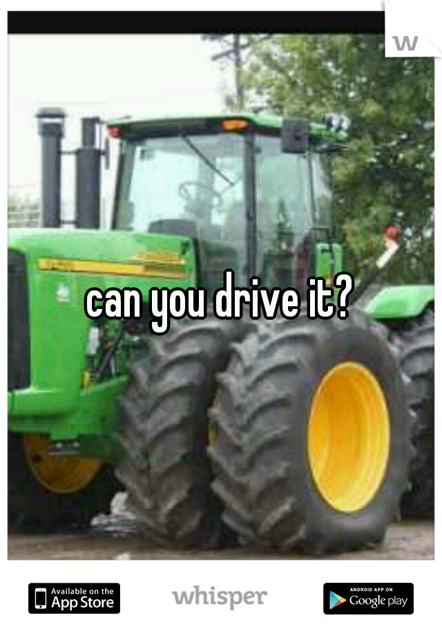can you drive it?