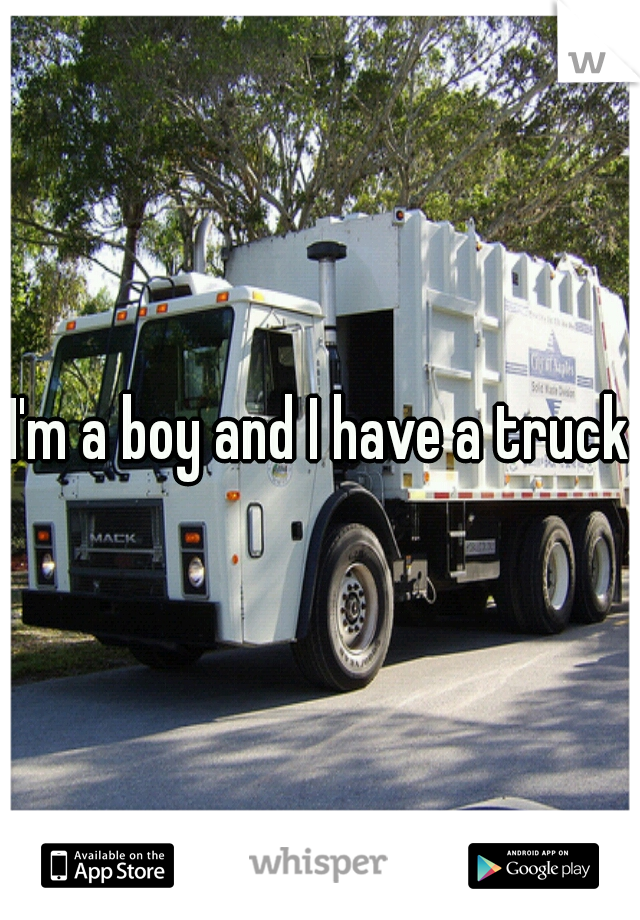 I'm a boy and I have a truck