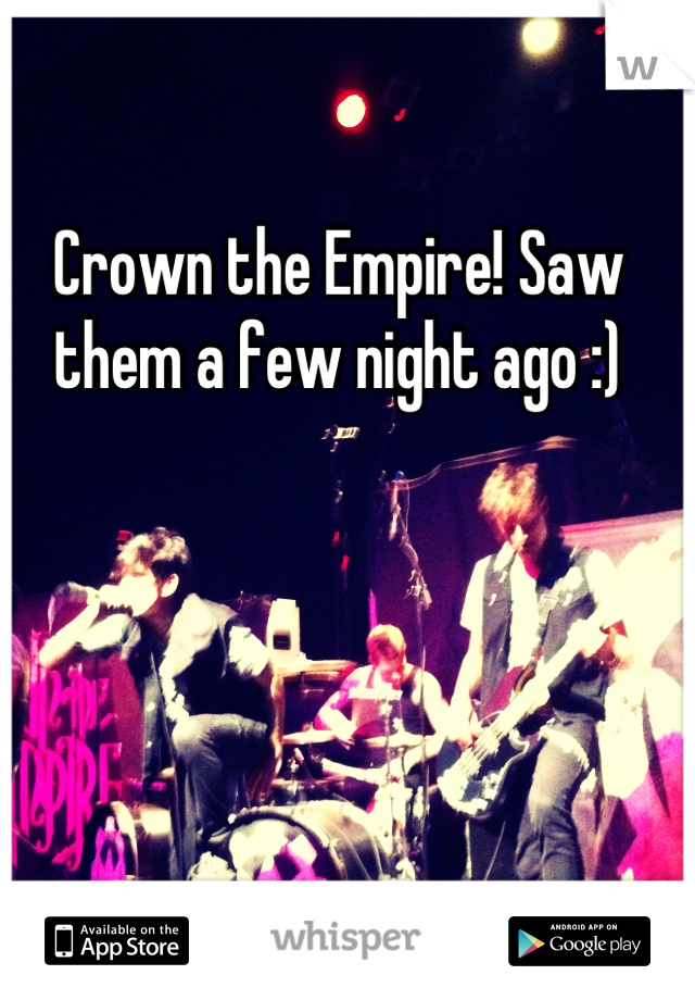 Crown the Empire! Saw them a few night ago :)