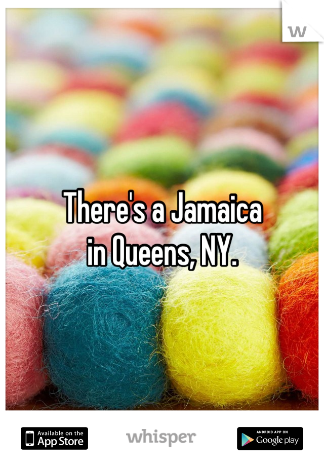 There's a Jamaica
in Queens, NY.