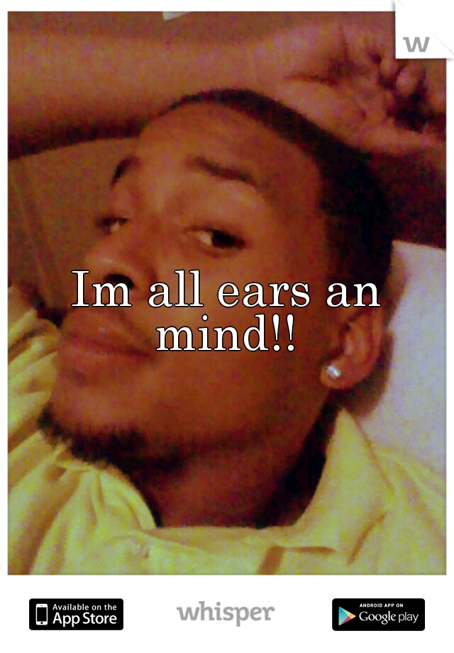Im all ears an mind!! 