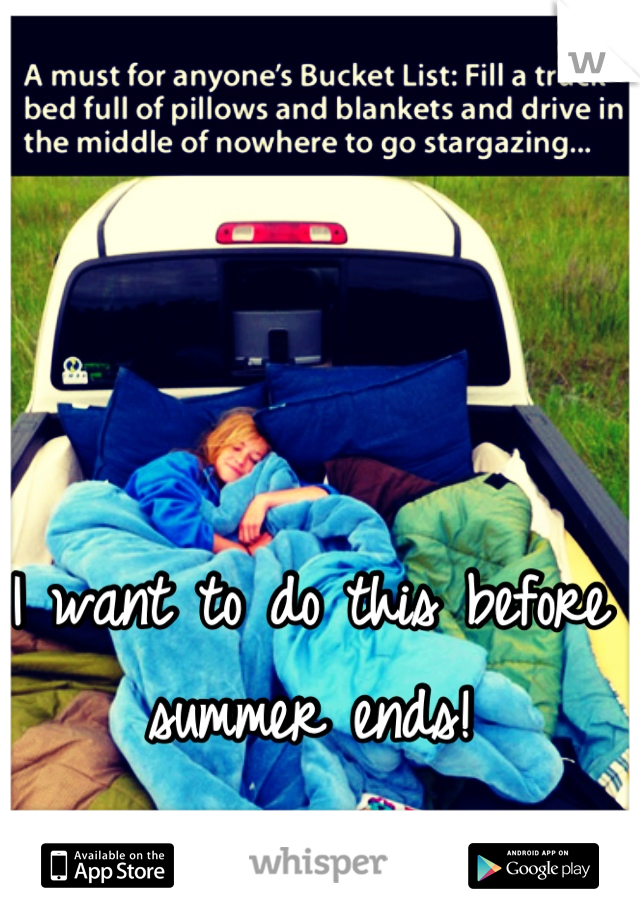 I want to do this before summer ends!