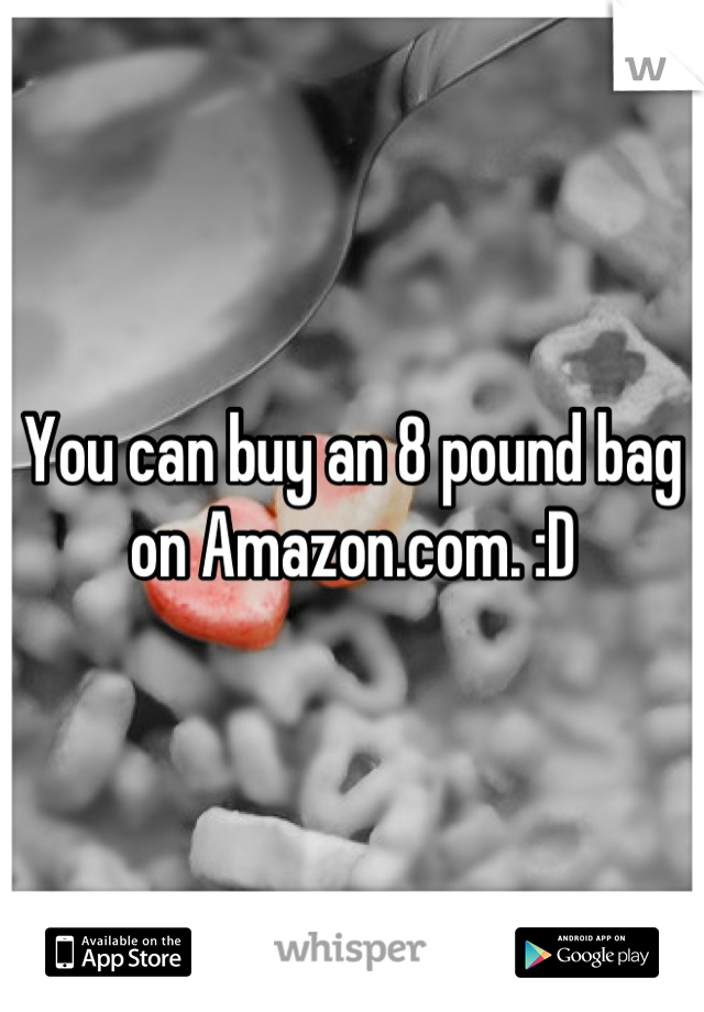 You can buy an 8 pound bag on Amazon.com. :D