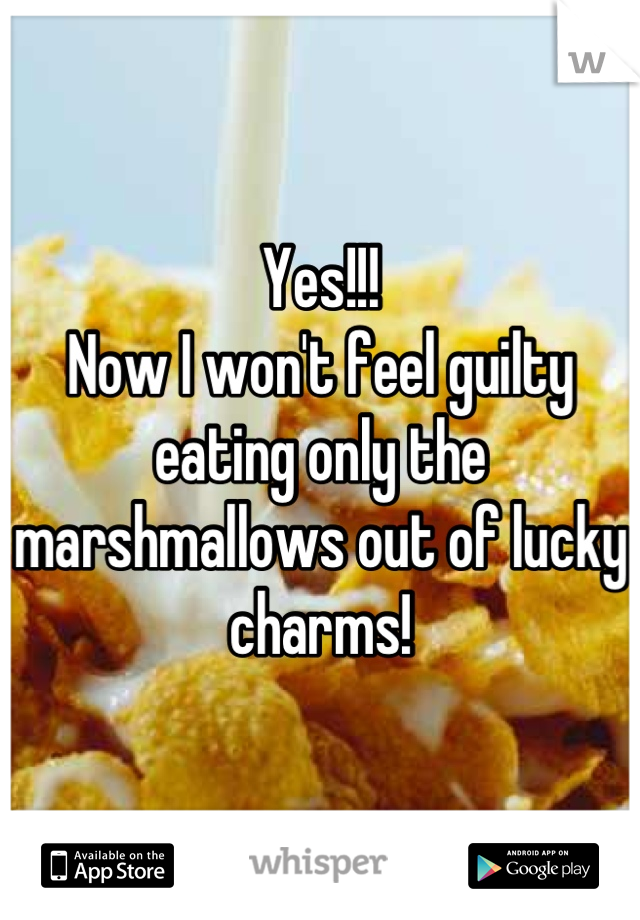 Yes!!!
Now I won't feel guilty eating only the marshmallows out of lucky charms!