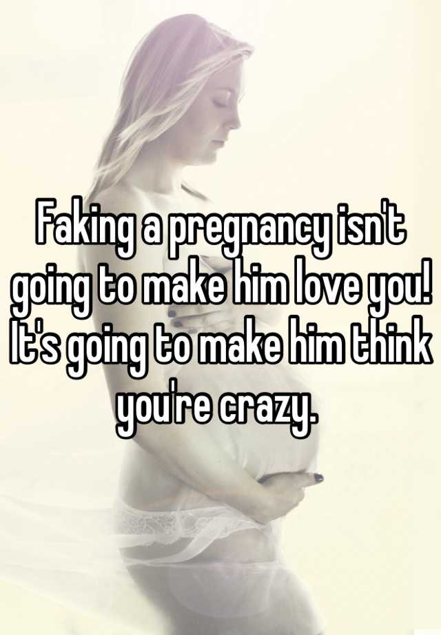 Faking a pregnancy isn't going to make him love you! It's going to make him think you're crazy. 