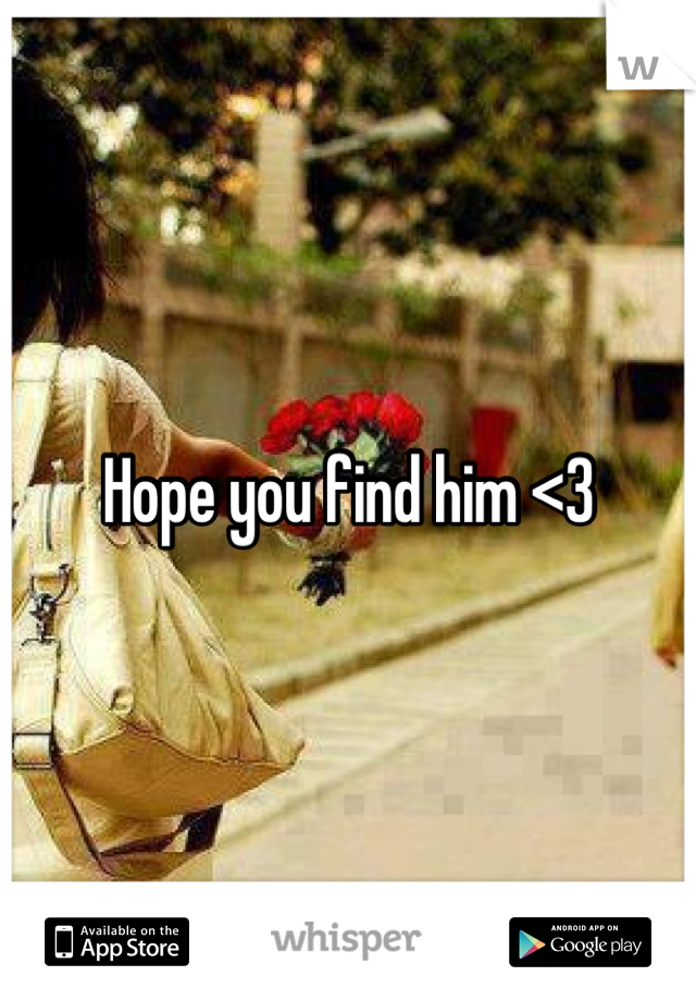Hope you find him <3