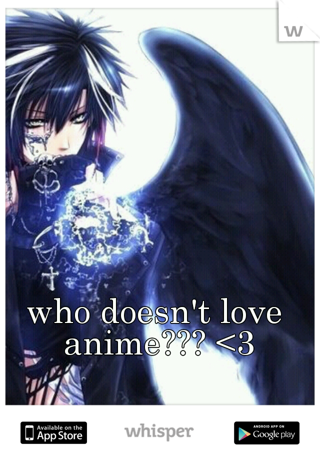 who doesn't love anime??? <3