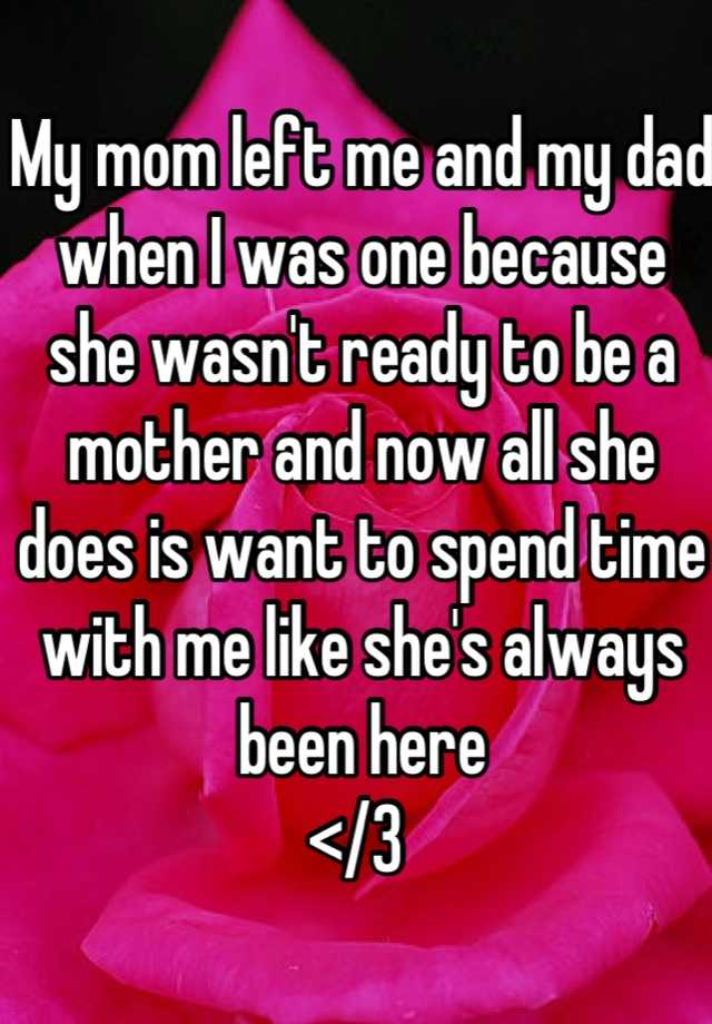 my-mom-left-me-and-my-dad-when-i-was-one-because-she-wasn-t-ready-to-be