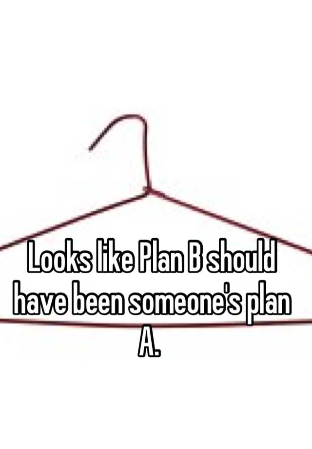 looks-like-plan-b-should-have-been-someone-s-plan-a