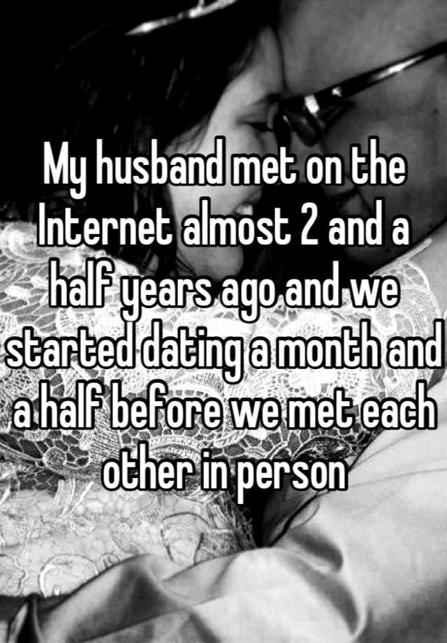 my-husband-met-on-the-internet-almost-2-and-a-half-years-ago-and-we