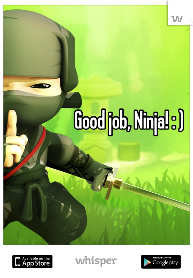 Good job, Ninja! : )