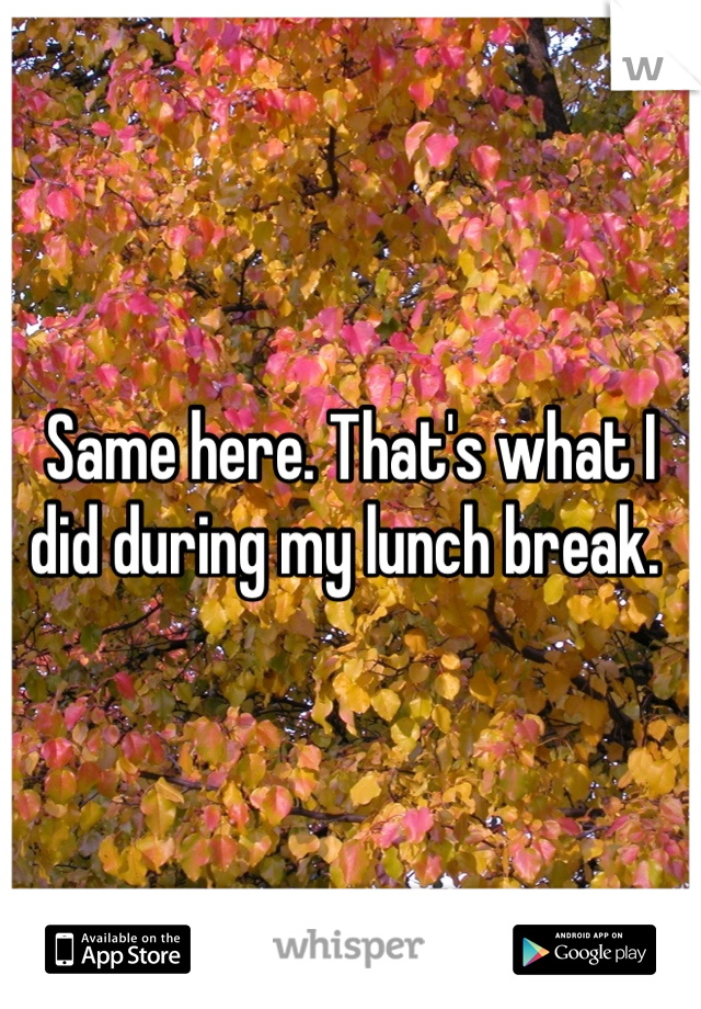Same here. That's what I did during my lunch break. 