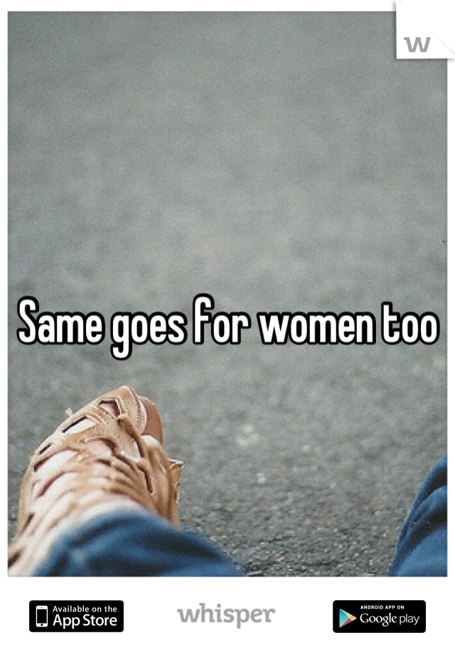 Same goes for women too