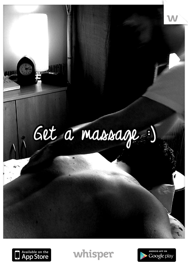 Get a massage :)