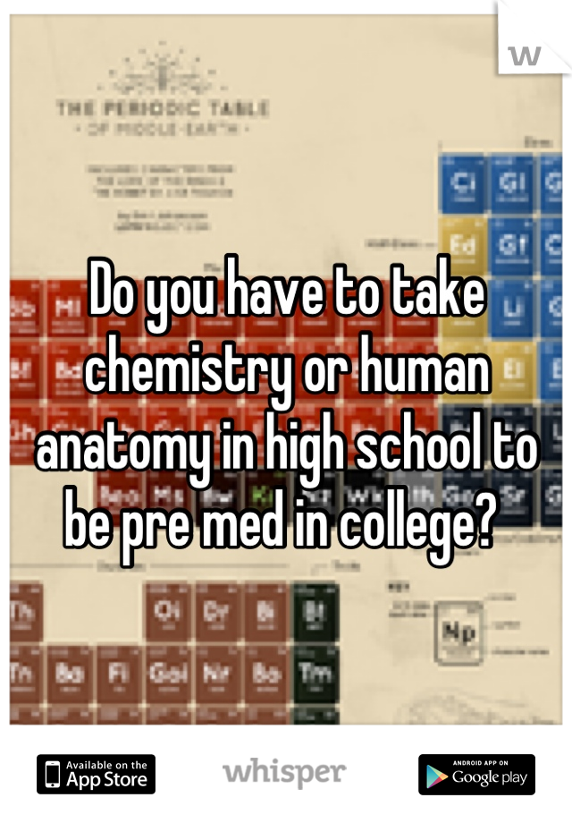 do-you-have-to-take-chemistry-or-human-anatomy-in-high-school-to-be-pre