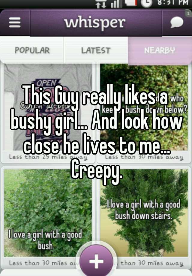 this-guy-really-likes-a-bushy-girl-and-look-how-close-he-lives-to-me-creepy