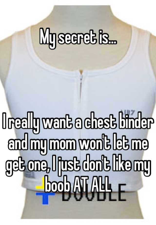 My Secret Is I Really Want A Chest Binder And My Mom Wont Let Me