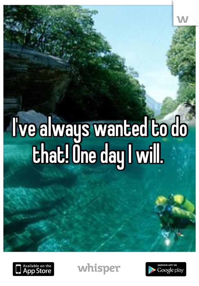 I've always wanted to do that! One day I will. 