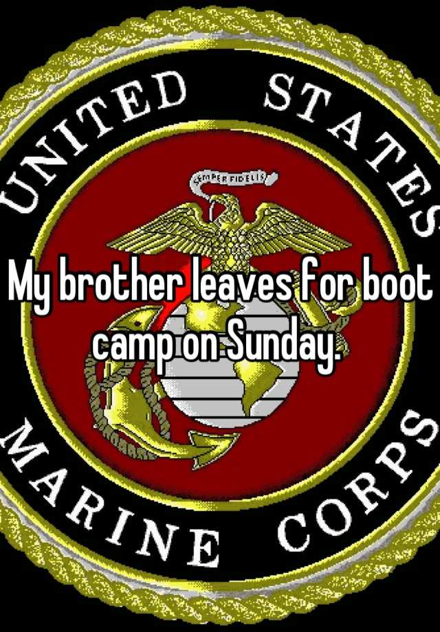 my-brother-leaves-for-boot-camp-on-sunday