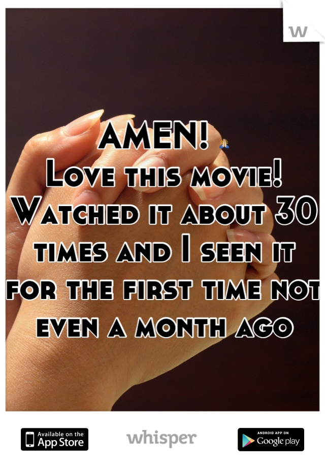 AMEN! 
Love this movie! Watched it about 30 times and I seen it for the first time not even a month ago