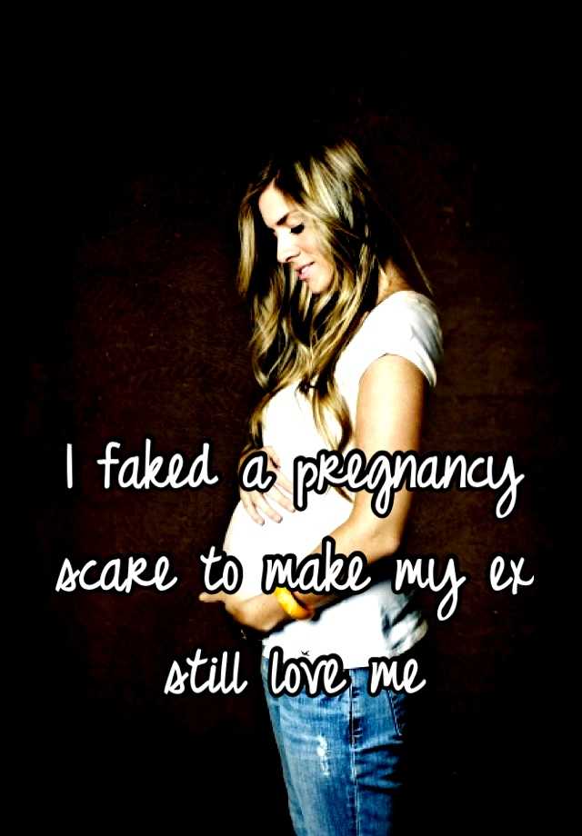 I faked a pregnancy scare to make my ex still love me
