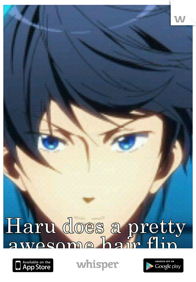 Haru does a pretty awesome hair flip. 