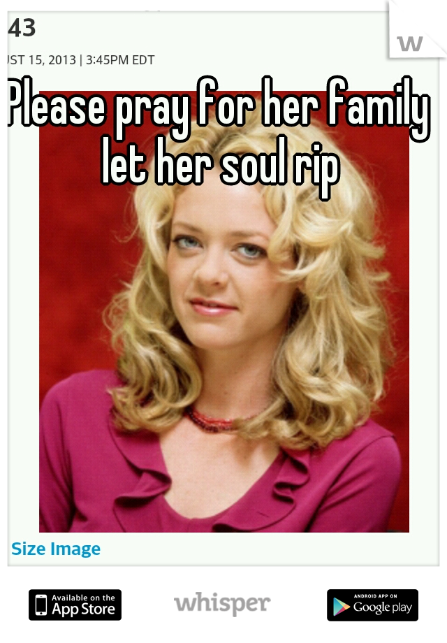 Please pray for her family let her soul rip