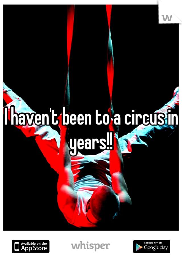 I haven't been to a circus in years!!