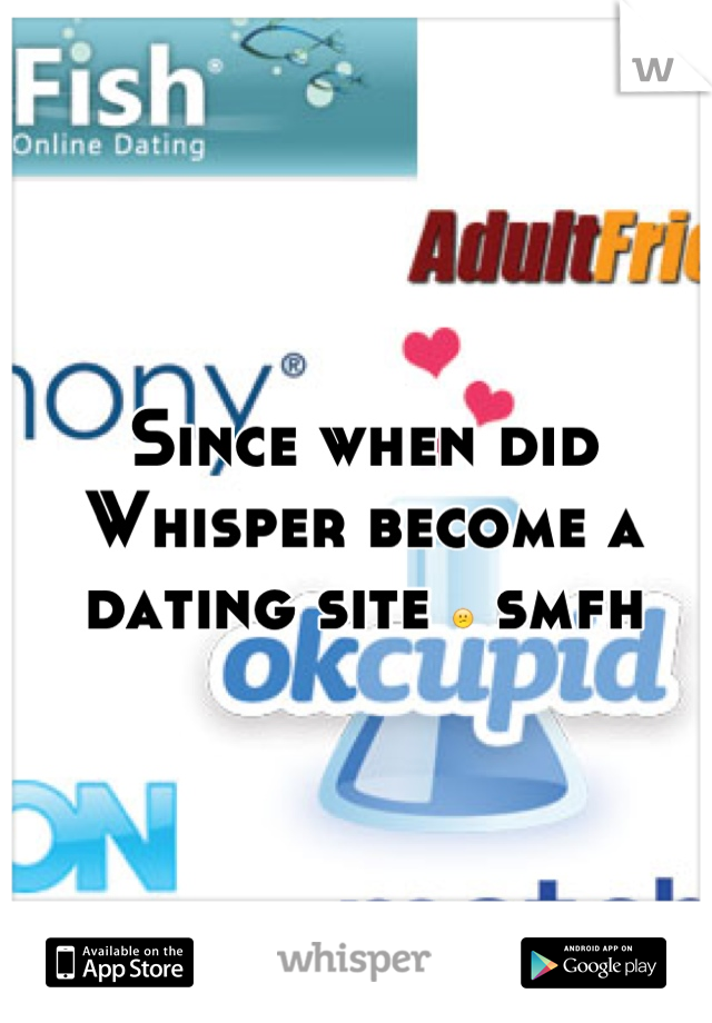 Since when did Whisper become a dating site 😕 smfh