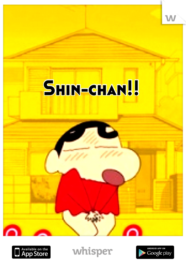 Shin-chan!!