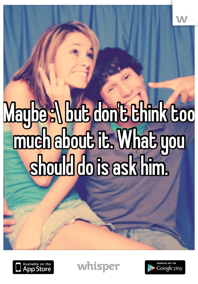 Maybe :\ but don't think too much about it. What you should do is ask him.