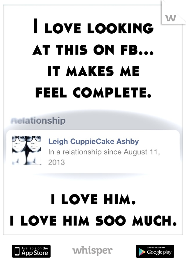 I love looking 
at this on fb...
it makes me 
feel complete. 




i love him.
i love him soo much.