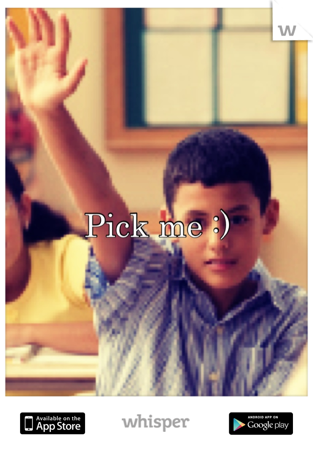 Pick me :)