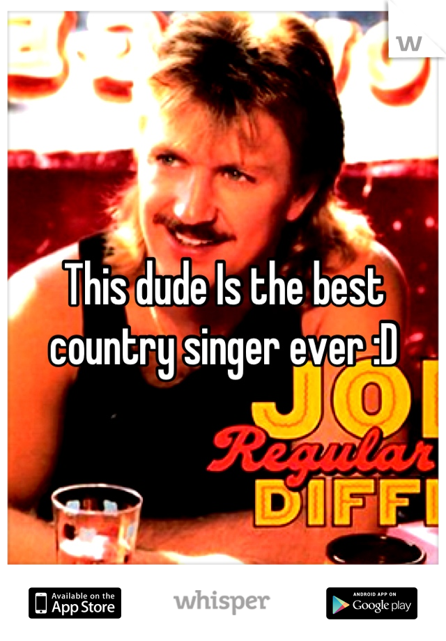This dude Is the best country singer ever :D