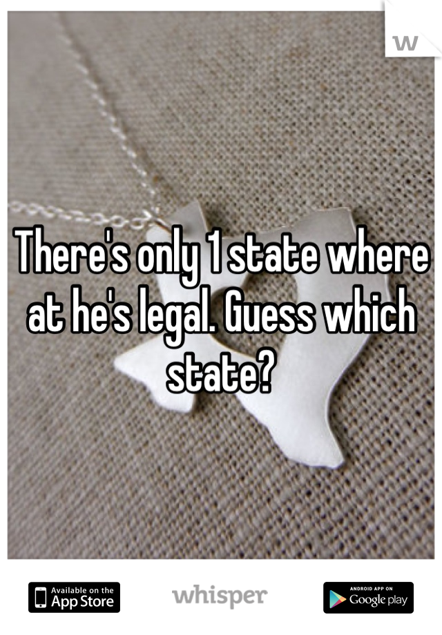 There's only 1 state where at he's legal. Guess which state?