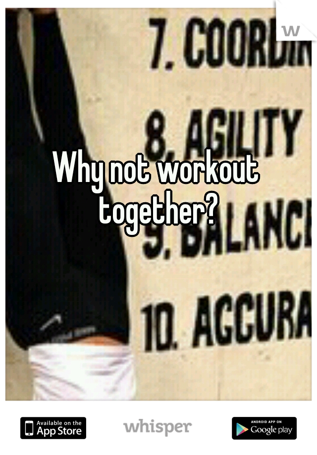 Why not workout together?