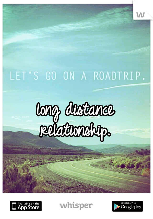 long distance relationship. 