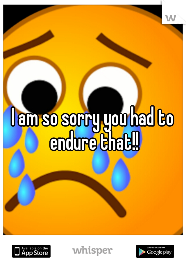 I am so sorry you had to endure that!!