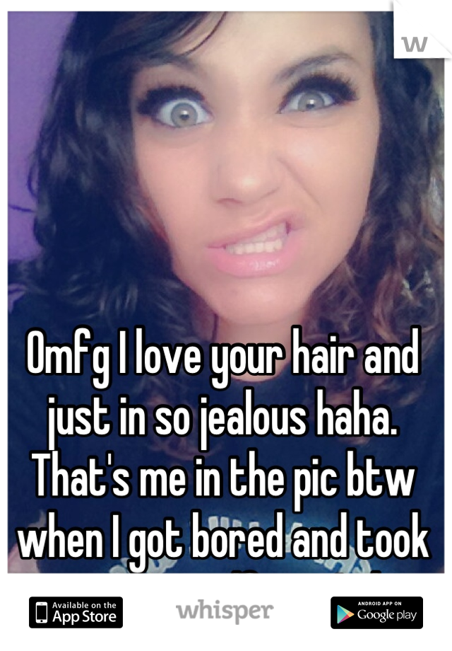 Omfg I love your hair and just in so jealous haha. That's me in the pic btw when I got bored and took random selfies... Lol